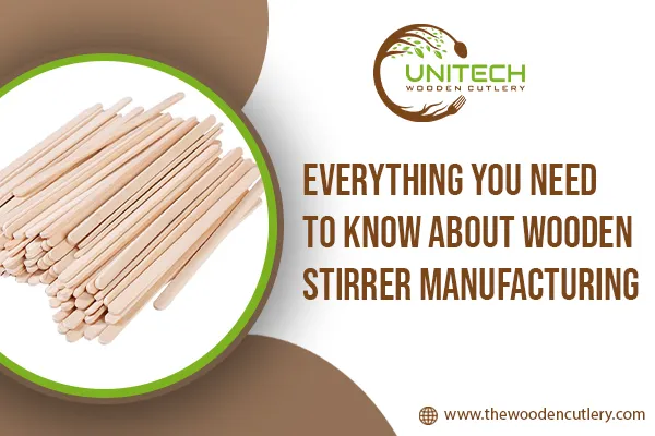 Everything You Need To Know About Wooden Stirrer Manufacturing