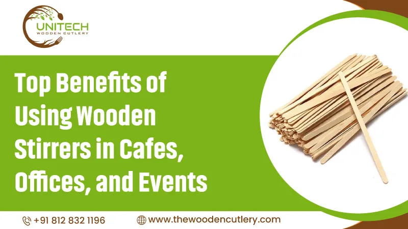 Top Benefits Of Using Wooden Stirrers In Cafes Offices And Events